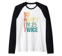 Anniversaire drôle Happy I'm 25 Twice 50 Manche Raglan