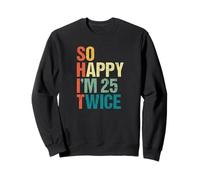 Anniversaire drôle Happy I'm 25 Twice 50 Sweatshirt