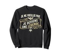 Anniversaire Homme Je Ne Vieillis Pas Je Deviens Une Légende Sweatshirt