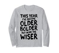 Anniversaire Sarcastique drôle Older Bolder None The Wiser Manche Longue