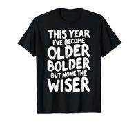 Anniversaire Sarcastique drôle Older Bolder None The Wiser T-Shirt Graphique avec Valeur