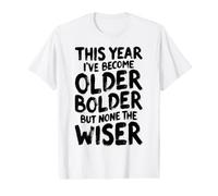 Anniversaire Sarcastique drôle Older Bolder None The Wiser T-Shirt Graphique avec Valeur