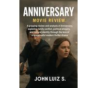 Anniversary (Movie Review): A gripping review and analysis of Anniversary, exploring family conflict, political allegory, and cultural identity through the lens of a suspenseful modern thriller drama.