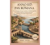 Anno 117: Pax Romana: Der vollständige Strategie-Leitfaden & Walkthrough für Wirtschaftsmanagement, Expansionsplanung, Städtebau und Endspiel-Meisterschaft (Ausgabe 2026)
