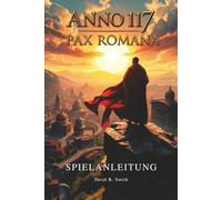 ANNO 117: PAX ROMANA SPIELANLEITUNG: Entdecke versteckte Gegenstände, seltene Ressourcen, Easter Eggs, Erfolge und Trophäen, während du dein Spielerlebnis maximierst