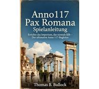 Anno 117 Pax Romana Spielanleitung: Errichte das Imperium, das niemals fällt - Der ultimative Anno 117-Begleiter