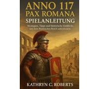 Anno 117 Pax Romana Spielanleitung: Strategien, Tipps und historische Einblicke, um dein Römisches Reich aufzubauen
