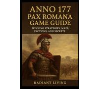 ANNO 177 PAX ROMANA GAME GUIDE: WINNING STRATEGIES, MAPS, FACTIONS, AND SECRETS