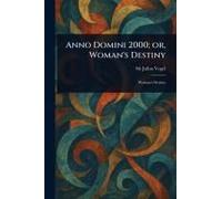 Anno Domini 2000; Or, Woman's Destiny