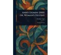 Anno Domini 2000; Or, Woman's Destiny
