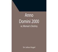 Anno Domini 2000; Or, Woman's Destiny