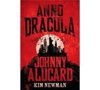 Anno Dracula Johnny Alucard by Kim Newman Kim Newman (Auteur)