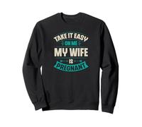 Annonce Amusante « Take It Easy on Me My Wife is Pregnant » Sweatshirt