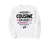 Annonce Encore Cousine 2027 Drôle Tu Vas Encore Être Cousine Sweatshirt