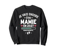 Annonce Encore Grand Parents Je Vais Encore Être Mamie 2027 Sweatshirt
