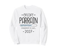Annonce Encore Parrain 2027 Drôle Tu Vas Encore Être Parrain Sweatshirt