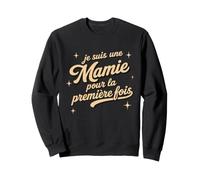 Annonce Grossesse - Je suis Une Mamie pour La Premiere Fois Sweatshirt