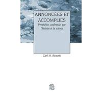 Annoncees et accomplies: Prophéties confirmées par l'histoire et la science