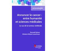 Annoncer le cancer : entre humanité et sciences médicales: le cas de la tumeur cérébrale