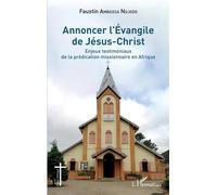 Annoncer l'Évangile de Jésus-Christ Enjeux testimoniaux de la prédication missionnaire en Afrique - Faustin Ambassa Ndjodo - L'harmattan - broché - Essai