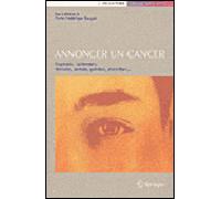 Annoncer un Cancer: Diagnostic, Traitements, Rémission, Rechute, Guérison, Abstention . . . (Psycho-Oncologie) (French Edition)
