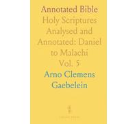 Annotated Bible: Holy Scriptures Analysed and Annotated: Daniel to Malachi