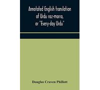 Annotated English Translation Of Urdu Roz-Marra, Or "Every-Day Urdu", The Text-Book For The Lower Standard Examination In Hindustani
