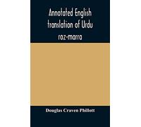 Annotated English Translation Of Urdu Roz-Marra, Or "Every-Day Urdu", The Text-Book For The Lower Standard Examination In Hindustani