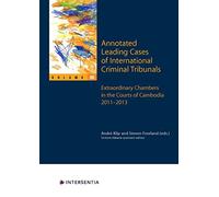 Annotated Leading Cases Of International Criminal Tribunals - Volume 60 : Extraordinary Chambers In The Courts Of Cambodia 2011-2013
