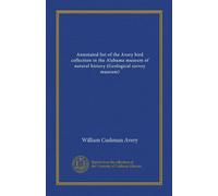 Annotated list of the Avery bird collection in the Alabama museum of natural history (Geological survey museum)