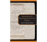 Annotation in Eighteenth-Century Poetry Edited by Michael Edson , Contributions by Barbara M Benedict , Contributions by Thomas Van Der Goten , Contributions by David Hopkins , Contributions by Willia