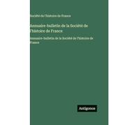 Annuaire-bulletin de la Société de l'histoire de France: Annuaire-bulletin de la Société de l'histoire de France