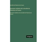 Annuaire-bulletin de la Société de l'histoire de France: Annuaire-bulletin de la Société de l'histoire de France