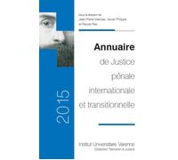 Annuaire de justice penale internationale et transitionnelle 2015 Sous la direction de jean-pierre massias, xavier philippe et pascal plas - Collectif - Fondation Varenne - broché - Etude