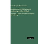 Annuaire de la Société française de numismatique et d 'archéologie: Annuaire de la Société française de numismatique et d 'archéologie