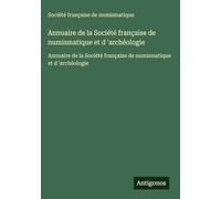 Annuaire de la Société française de numismatique et d 'archéologie: Annuaire de la Société française de numismatique et d 'archéologie