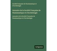 Annuaire de la Société Française de Numismatique et d'Archéologie: Annuaire de la Société Française de Numismatique et d'Archéologie