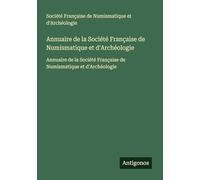 Annuaire de la Société Française de Numismatique et d'Archéologie: Annuaire de la Société Française de Numismatique et d'Archéologie