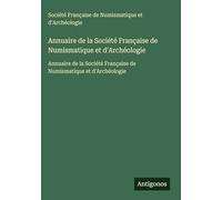 Annuaire de la Société Française de Numismatique et d'Archéologie: Annuaire de la Société Française de Numismatique et d'Archéologie