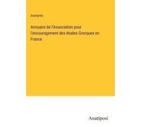 Annuaire De L'association Pour L'encouragement Des Études Grecques En France