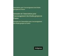 Annuaire de l'Association pour l'encouragement des études greque en France: Annuaire de l'Association pour l'encouragement des études greque en France
