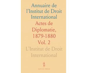 Annuaire de l'Institut de Droit International: Actes de Diplomatie, 1879-1880