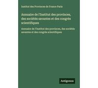 Annuaire de l'Institut des provinces, des sociétés savantes et des congrès scientifiques: Annuaire de l'Institut des provinces, des sociétés savantes et des congrès scientifiques