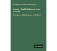 Annuaire des Bibliothèques et des Archives: Annuaire des Bibliothèques et des Archives