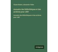 Annuaire des bibliothèques et des archives pour 1887: Annuaire des bibliothèques et des archives pour 1887