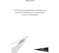 Annuaire des engagements internationaux ayant fait l'objet d'une loi d'autorisation sous la Ve République - Didier Jamot - L'harmattan - broché - Etude