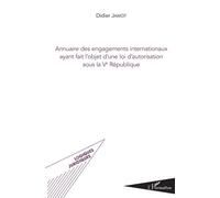 Annuaire des engagements internationaux ayant fait l'objet d'une loi d'autorisation sous la Ve République - Didier Jamot - L'harmattan - broché - Etude