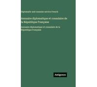Annuaire diplomatique et consulaire de la République Française: Annuaire diplomatique et consulaire de la République Française