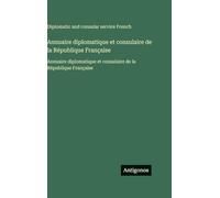 Annuaire diplomatique et consulaire de la République Française: Annuaire diplomatique et consulaire de la République Française