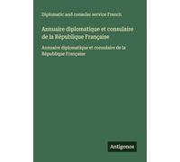 Annuaire diplomatique et consulaire de la République Française: Annuaire diplomatique et consulaire de la République Française